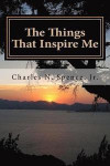 The Things That Inspire Me: A collection of original quotes and poems from the author and many of the quotes from others that inspired him along t