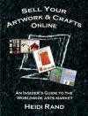Sell Your Artwork & Crafts Online: An Insider's Guide To The Worldwide Arts Market