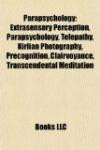 Parapsychology: Extrasensory perception, Telepathy, Kirlian photography, Precognition, Clairvoyance, Transcendental Meditation