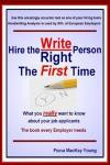 Hire the Right / Write Person the First Time: What you really want to know about your job applicants (Practical Handwriting Analysis)