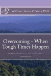 Overcoming - When Tough Times Happen: finding peace and happiness in a world turned upside down