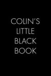 Colin's Little Black Book: The Perfect Dating Companion for a Handsome Man Named Colin. A secret place for names, phone numbers, and addresses