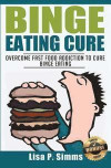 Binge Eating Cure: Overcome Fast Food Addiction to Cure Binge Eating