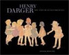 Henry Darger : Art and Selected Writings