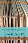 Reading, Learning, Teaching James Dickey (Confronting the Text, Confronting the World)