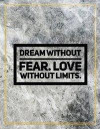Dream without fear. Love without limits.: College Ruled Marble Design 100 Pages Large Size 8.5' X 11' Inches Matte Notebook