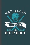 Eat Sleep Hockey Repeat: Hockey Journal (6x9) Lined Notebook to Write in