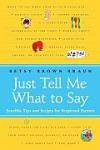 Just Tell Me What to Say: Sensible Tips and Scripts for Perplexed Parent
