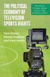 The Political Economy of Television Sports Rights: Between Culture and Commerce (Palgrave Global Media Policy and Business)