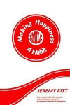 Making Happiness a Habit: Lead a happier and more fulfilled life. A practical self help manual focusing on individual happiness and happiness at