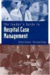 The Leader's Guide to Hospital Case Management (Jones and Bartlett Series in Case Management)