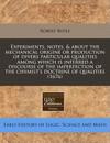 Experiments, notes, & about the mechanical origine or production of divers particular qualities among which is inferred a discourse of the imperfection of the chymist's doctrine of qualities (1676)