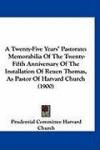 A Twenty-Five Years' Pastorate: Memorabilia Of The Twenty-Fifth Anniversary Of The Installation Of Reuen Thomas, As Pastor Of Harvard Church (1900)