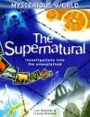 The Supernatural: Investigations into the Unexplained (Mysterious World)