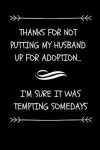 Thanks For Not Putting My Husband Up For Adoption... I'm Sure It Was Tempting Somedays: Funny Father- In Law or Mother-In- Law Gift Journal (Great Gif