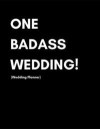 One Badass Wedding (Wedding Planner): Detailed Wedding Planbook Journal with Checklists and Timelines for Couples (Cool Engagement Getting Married Gif