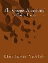 The Gospel According to Saint Luke: King James Version: Volume 3 (The Foster Collection of Bible Books: New Testament)