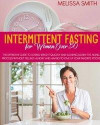 Intermittent Fasting for Women Over 50: The Definitive Guide to Losing Weight Quickly and Slowing Down the Aging Process Without Feeling Hungry and Ha