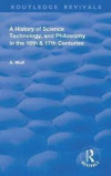 A History of Science Technology and Philosophy in the 16 and 17th Centuries