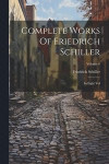 Complete Works Of Friedrich Schiller: In Eight Vol; Volume 6