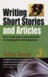 Writing Short Stories and Articles: How to Get Your Work Published in Newspapers and Magazines