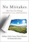 No Mistakes!: How You Can Change Adversity into Abundance