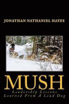 Mush Leadership Lessons Learned from a Lead Dog: Parable of the Sled-Dog Team