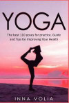 Yoga: The best 110 poses for practice, Guide and Tips for Improving Your Health