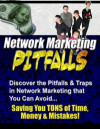 Network Marketing Pitfalls - &quote;Discover the Pitfalls & Traps in Network Marketing that You Can Avoid, Saving You TONS of Time, Money & Mistakes!&quote;