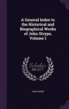 A General Index to the Historical and Biographical Works of John Strype, Volume 1