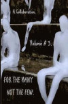 For the Many Not the Few Volume 3: A Collaboration of Poems from 18 Authors and Poets. an Eclectic Mix of Themes and Inspirations
