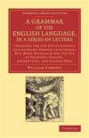 A Grammar of the English Language, in a Series of Letters: Intended for the Use of Schools and of Young Persons in General; But, More Especially for ... Library Collection - Literary Studies)