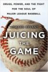 Juicing the Game : Drugs, Power, and the Fight for the Soul of Major League Baseball