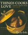 Things Cooks Love: Implements, Ingredients, Recipes