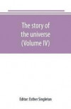 The story of the universe, told by great scientists and popular authors (Volume IV)