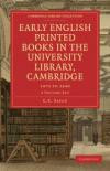 Early English Printed Books in the University Library, Cambridge 4 Volume Paperback Set: 1475 to 1640 (Cambridge Library Collection - Printing and Publishing History)