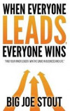 When Everyone Leads, Everyone Wins: Find your inner leader. Win the game of business and life