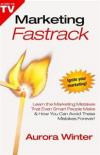 Marketing Fastrack: Learn the Marketing Mistakes That Even Smart People Make & How You Can Avoid These Mistakes Forever!