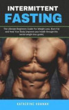 Intermittent Fasting: The Ultimate Beginners Guide For Weight Loss, Burn Fat and Heal Your Body (improve your health through this secret wei