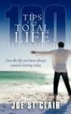 100 Tips for Total Life Fulfilment: Live the Life You Have Always Wanted Starting Today