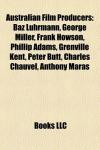 Australian Film Producers: Baz Luhrmann, George Miller, Frank Howson, Phillip Adams, Grenville Kent, Peter Butt, Charles Chauvel, Anthony Maras