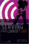 Serving Like Jesus, Participant's Guide : 6 Small Group Sessions on Ministry (Experiencing Christ Together Student Edition)