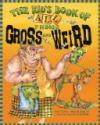 The Kid's Book of All Things Gross and Weird