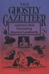 The Ghostly Gazetteer : America's Most Fascinating Haunted Landmarks