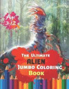 The Ultimate Alien Jumbo Coloring Book Age 3-12: Astronauts, Aliens, Rockets, Planets, Satellites, Spaceships, and UFOs for Adults and Cosmic Children