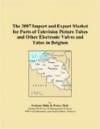 The 2007 Import and Export Market for Parts of Television Picture Tubes and Other Electronic Valves and Tubes in Belgium