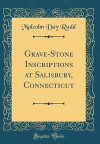 Grave-Stone Inscriptions at Salisbury, Connecticut
