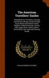 The American Travellers' Guides: Hand-Books for Travellers in Europe and the East, Being a Guide Through Great Britain and Ireland, France, Belgium, ... Switzerland, Tyrol, Denmark, Norway, Swede