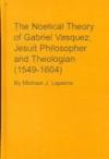 The Noetical Theory of Gabriel Vasquez, Jesuit Philosopher and Theologian (1549-1604: His View of the Objective Concept (Studies in the History of Philosophy)