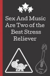 Sex and Music Are Two Best Stress Reliever: A Funny Lined Notebook. Blank Novelty journal, perfect as a Gift (& Better than a card) for your Amazing p